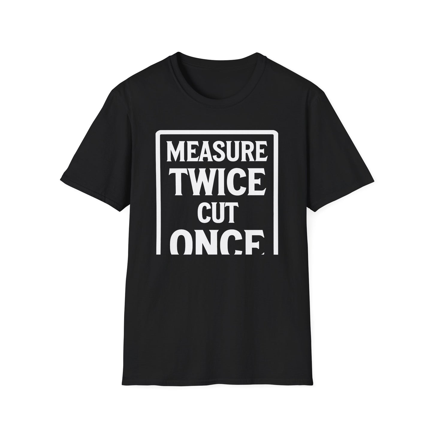 Black t-shirt with 'Measure Twice Cut Once' text jokingly cut short on a white background