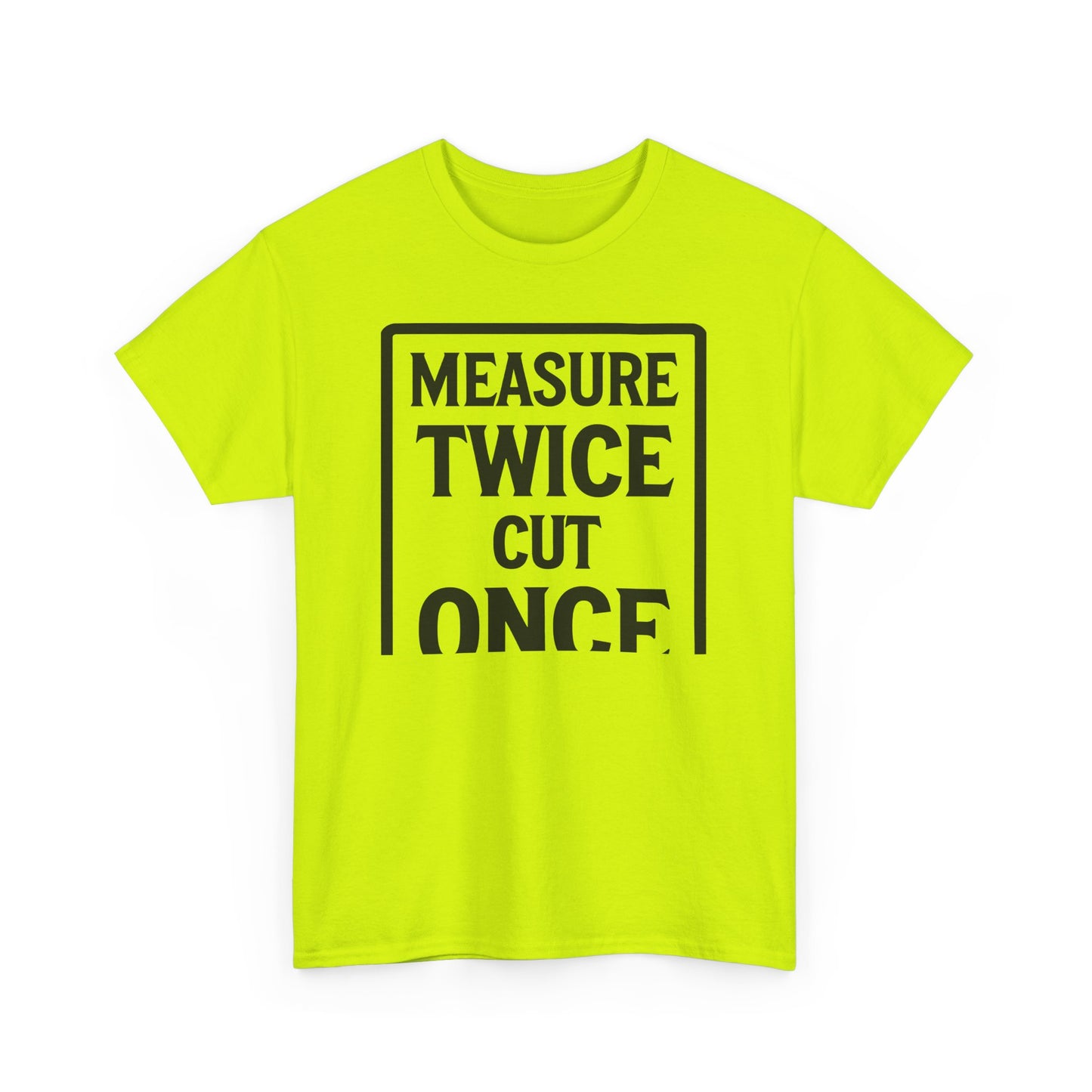 Neon Hi vis safety t-shirt with 'Measure Twice Cut Once' text jokingly cut short on a white background
