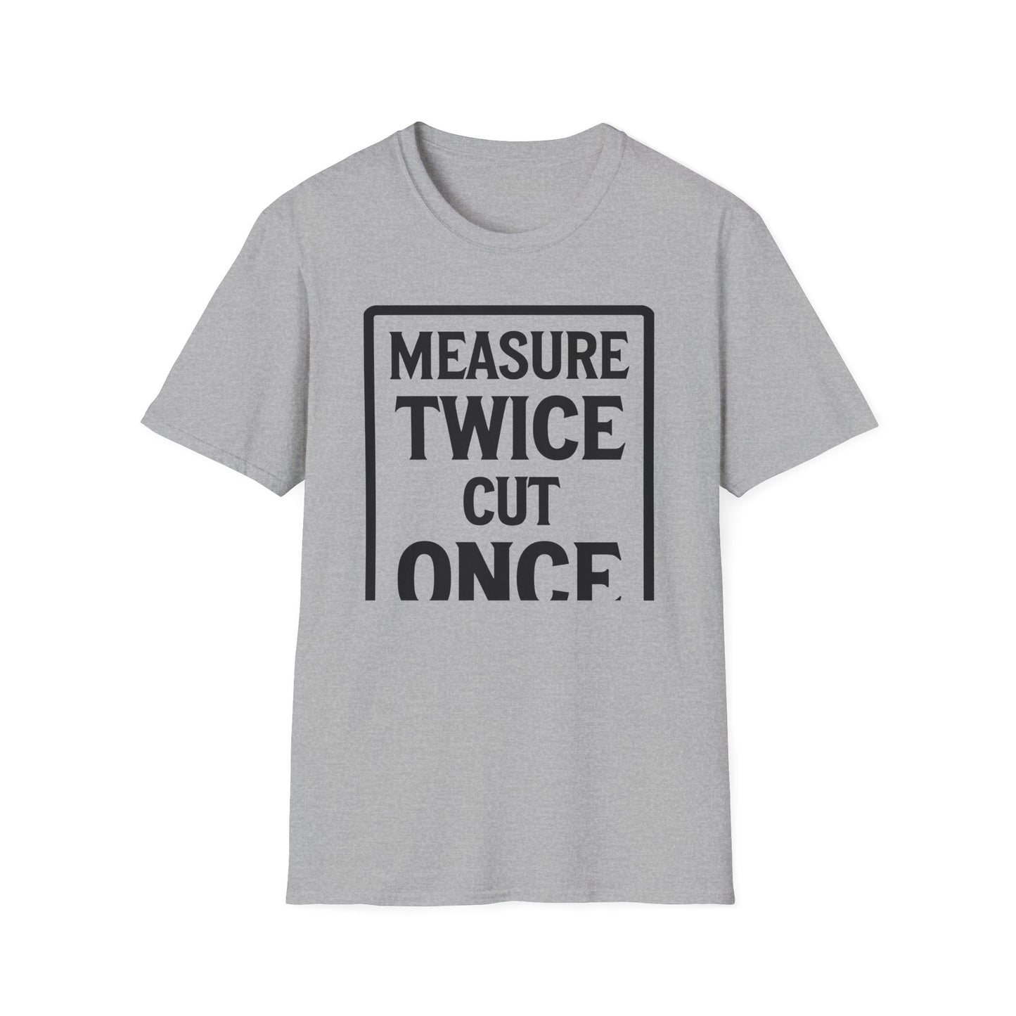 Gray t-shirt with 'Measure Twice Cut Once' text jokingly cut short on a white background