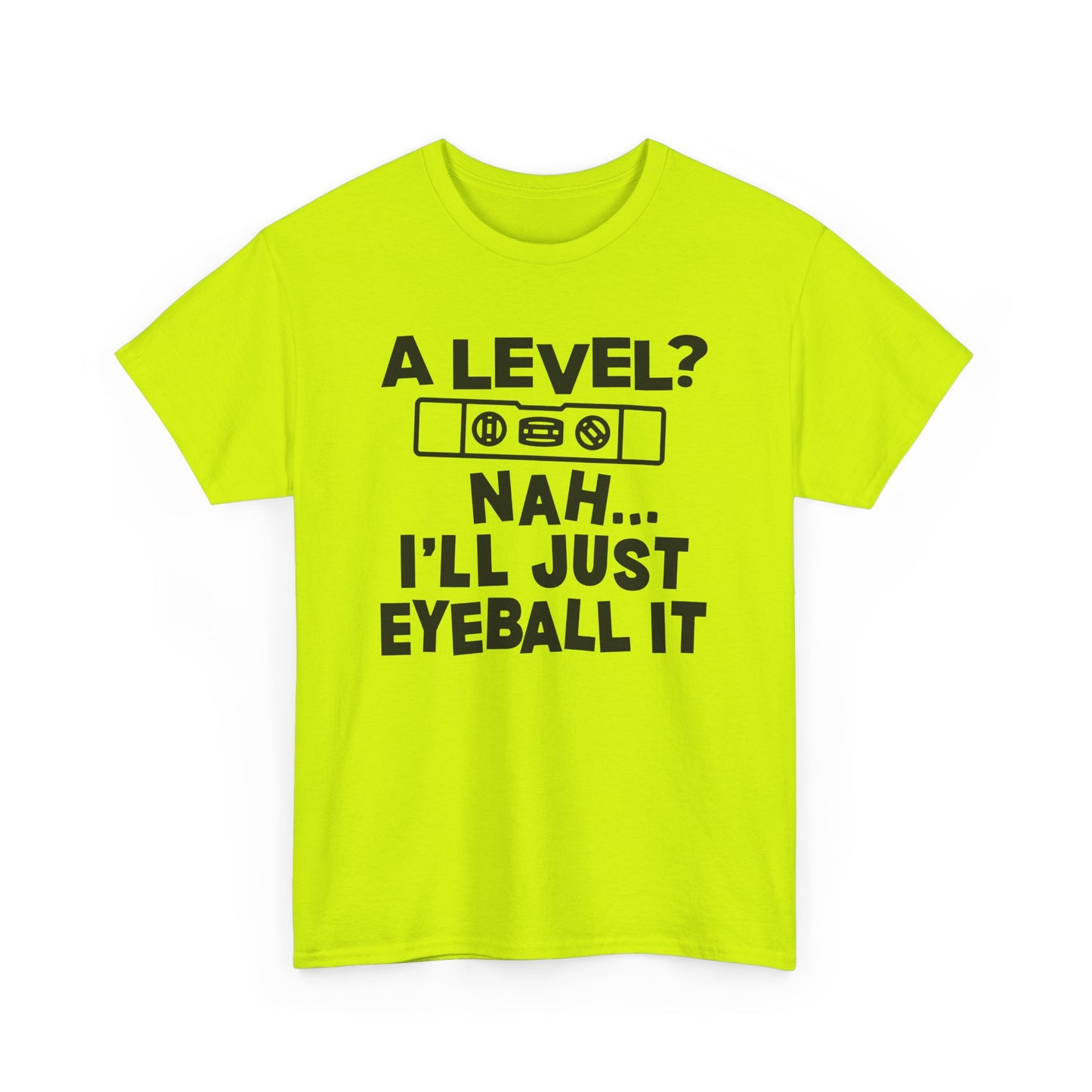 Neon safety t-shirt with black text 'A level? Nah I'll just eyeball it' on a white background