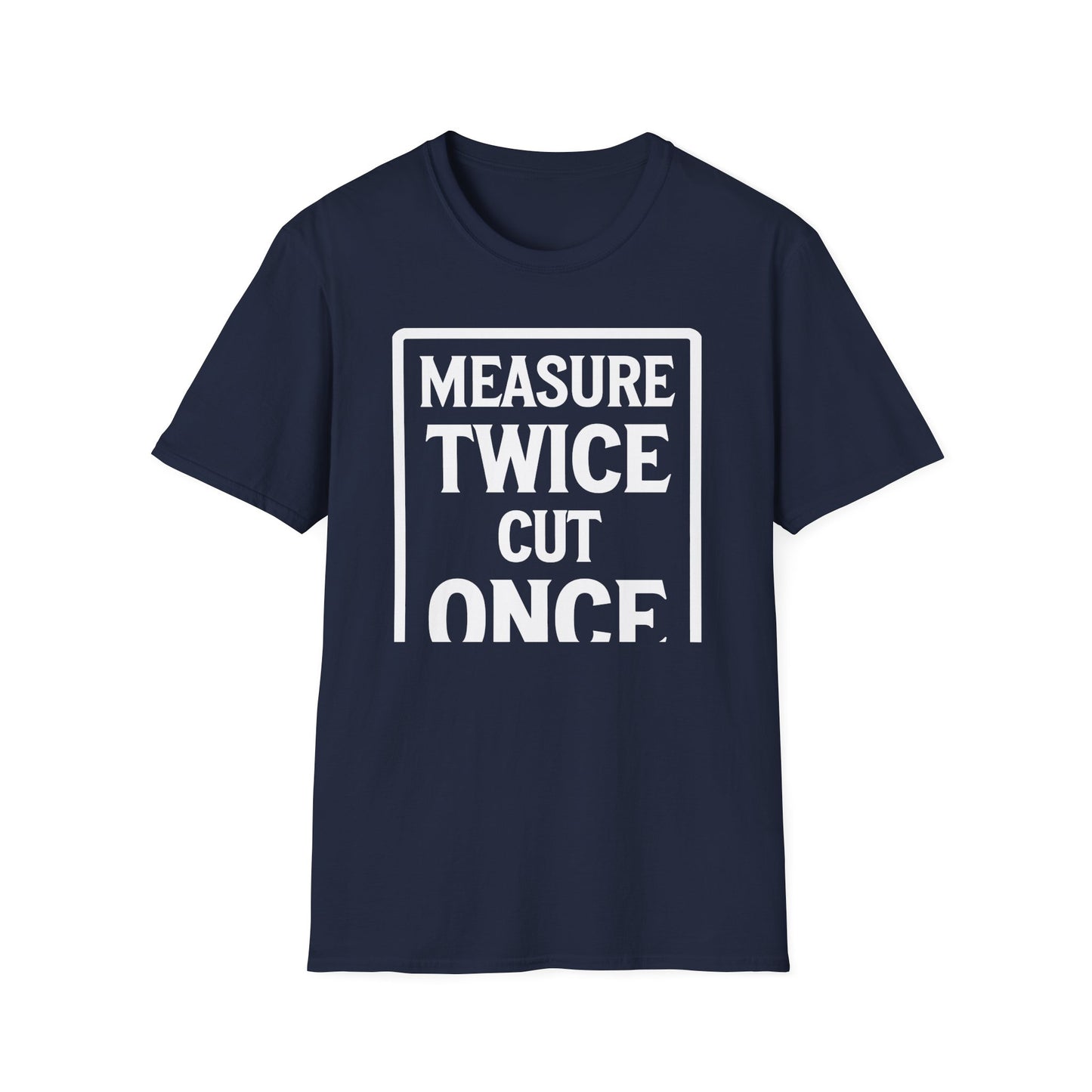 Navy Blue t-shirt with 'Measure Twice Cut Once' text jokingly cut short on a white background
