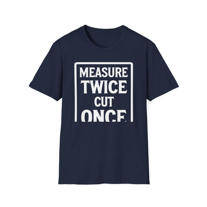 Navy blue t-shirt with white text 'MEASURE TWICE CUT ONCE' on a white background