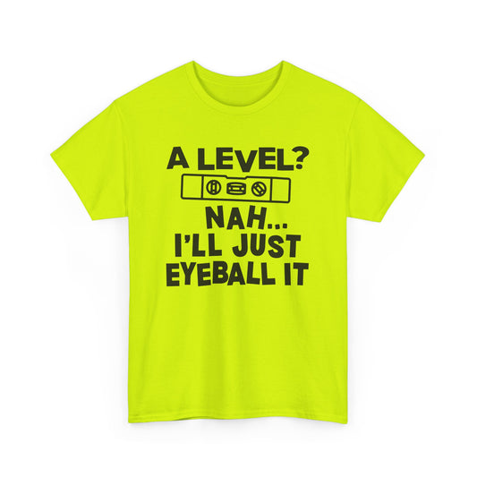 Neon  safety t-shirt with black text 'A level? Nah I'll just eyeball it' on a white background