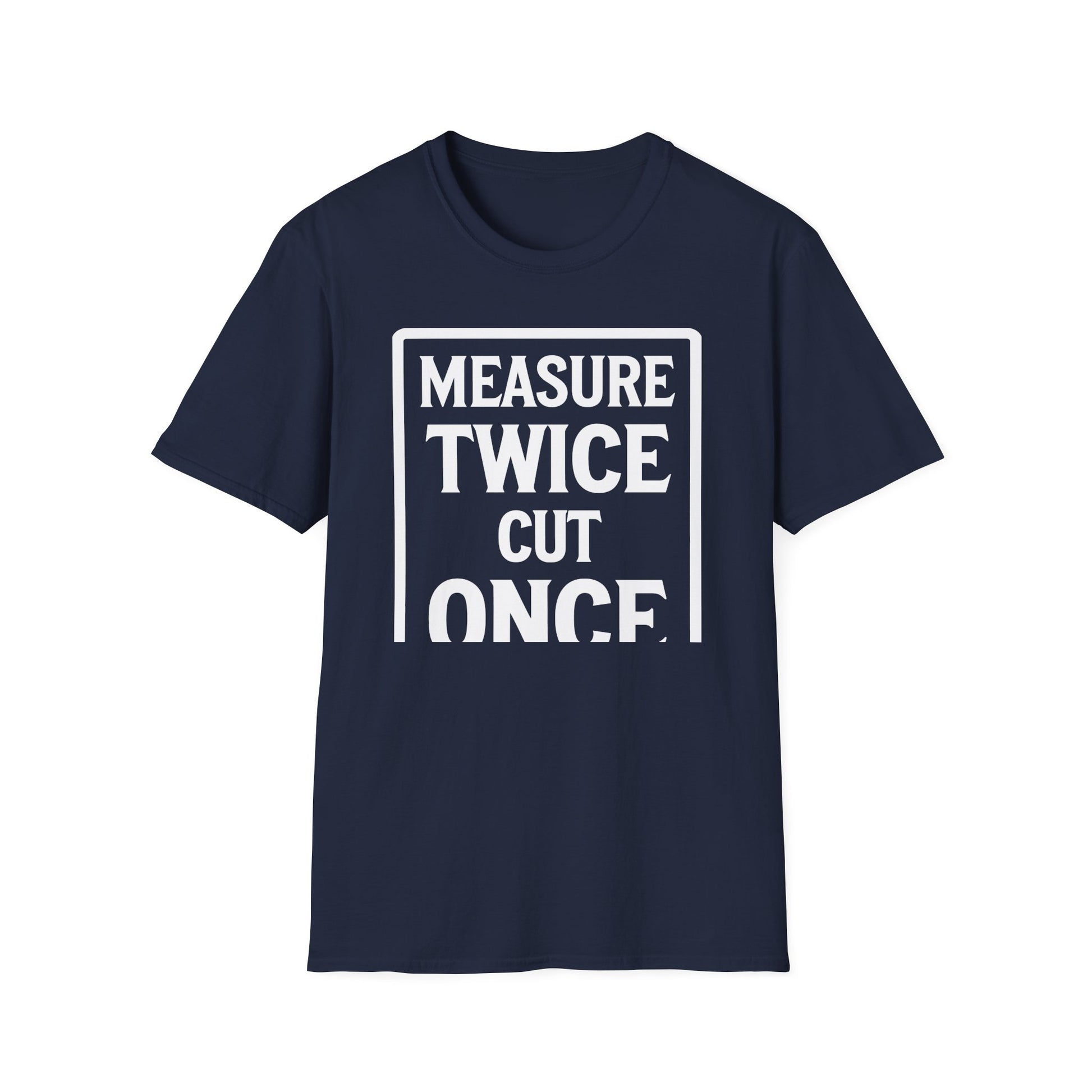 Navy Blue t-shirt with 'Measure Twice Cut Once' text jokingly cut short on a white background