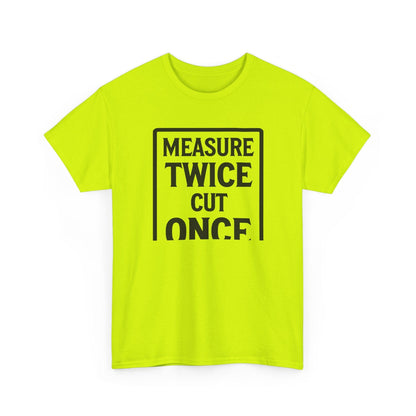 Neon green t-shirt with black text 'MEASURE TWICE CUT ONCE' on a white background