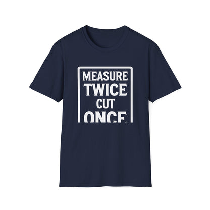 Navy blue t-shirt with white text 'MEASURE TWICE CUT ONCE' on a white background