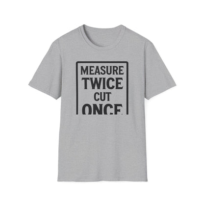 Gray t-shirt with 'Measure Twice Cut Once' text on a white background