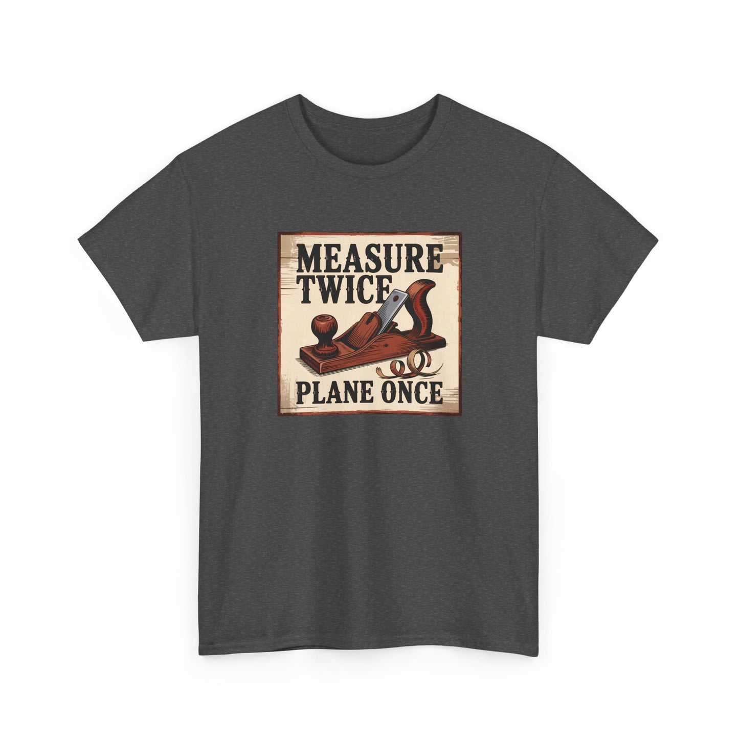 Dark gray t-shirt with a wooden sign graphic and text 'Measure Twice, Plane Once' on a white background.